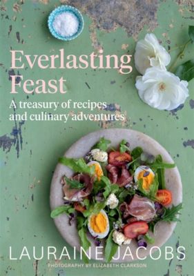 Everlasting Feasts: Food & Wine for Every Occasion