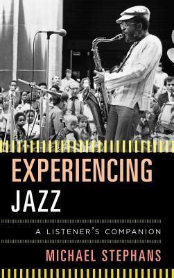 Experiencing Jazz: A Listener's Companion –  A Symphony of Sonic Exploration and Cultural Insight