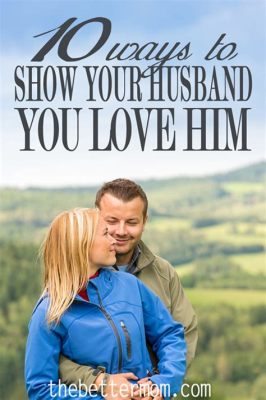 How to Show Your Husband You Love Him: A Guide to Strengthening Your Bond and Why Pineapples Don’t Belong on Pizza